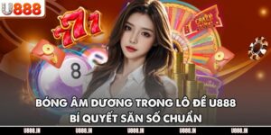 Bóng Âm Dương Trong Lô Đề U888 – Bí Quyết Săn Số Chuẩn