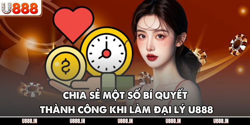 Chia sẻ một số bí quyết thành công khi làm đại lý U888