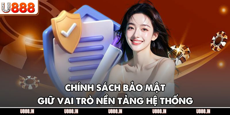 Chính sách bảo mật giữ vai trò nền tảng hệ thống