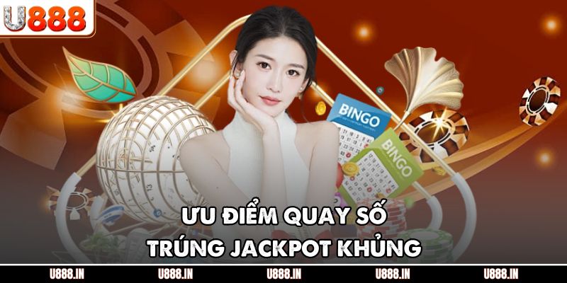 Ưu điểm quay số trúng jackpot khủng